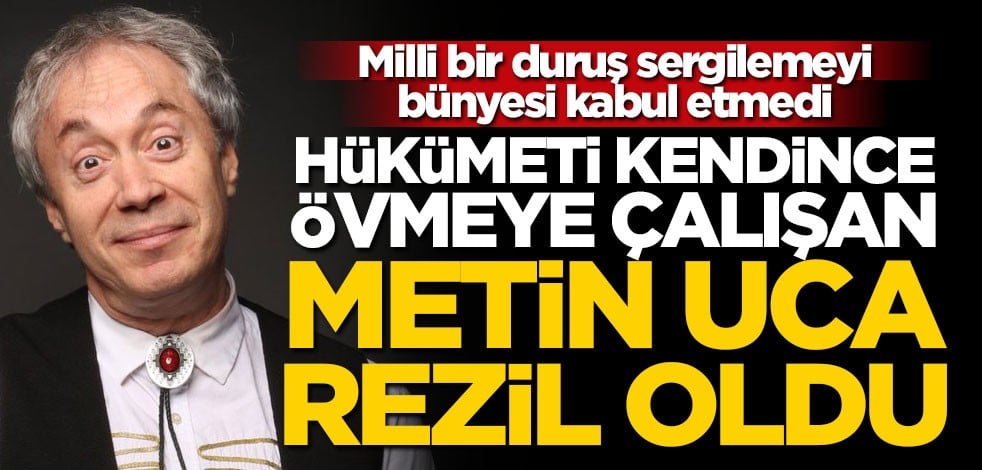 Hükümeti kendince övmeye çalışan Metin Uca rezil oldu