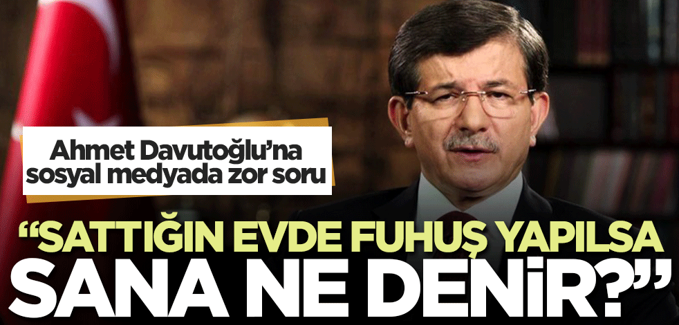 Hükümeti "satılan" uçakla hedef almıştı! Peki sattığı evde fuhuş yapılsa Davutoğlu’na ne denir?