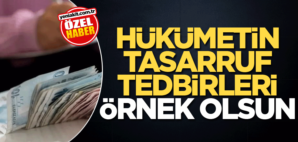 Hükümetin tasarruf tedbirleri örnek olsun