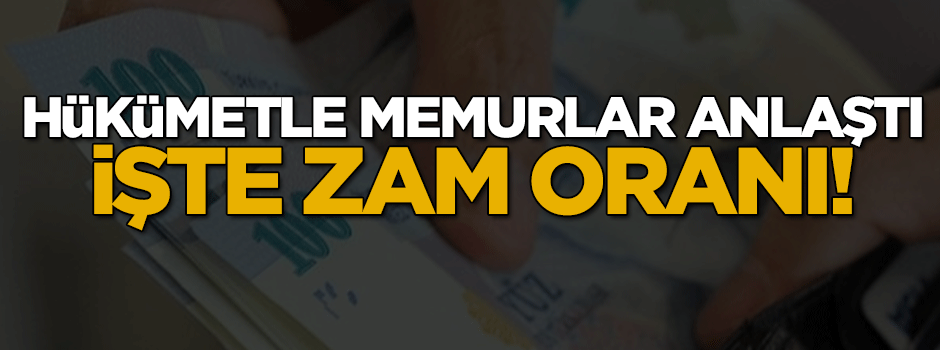Hükümetle memurlar anlaştı... İşte memurun alacağı zam