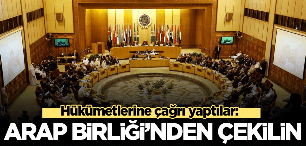 Hükümetlerine çağrı yaptılar: Arap Birliği'nden çekilin