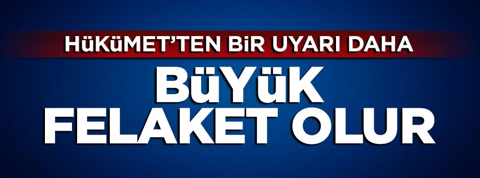 Hükümet'ten ABD'ye bir uyarı daha: Büyük felaket olur