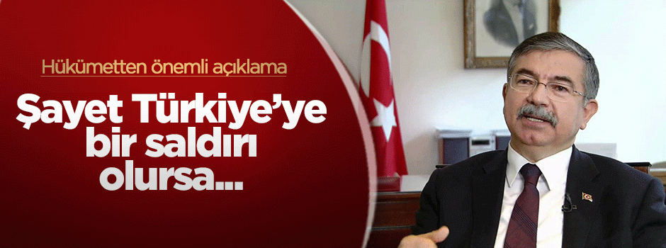 Hükümet'ten açıklama: Türkiye'ye bir saldırı olursa...