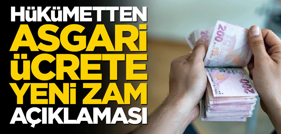 Hükümetten asgari ücrete zam açıklaması
