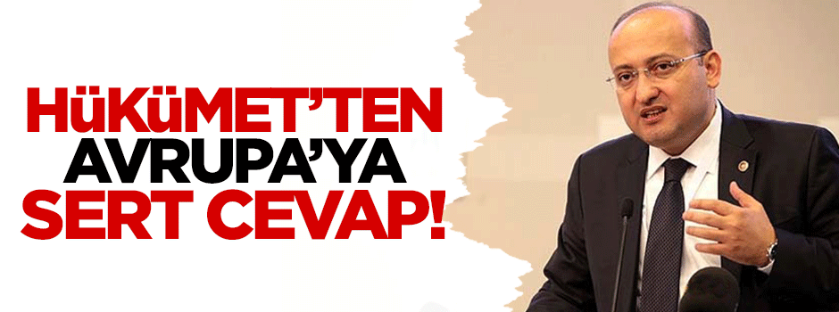 Hükümet'ten Avrupa'ya sert cevap!