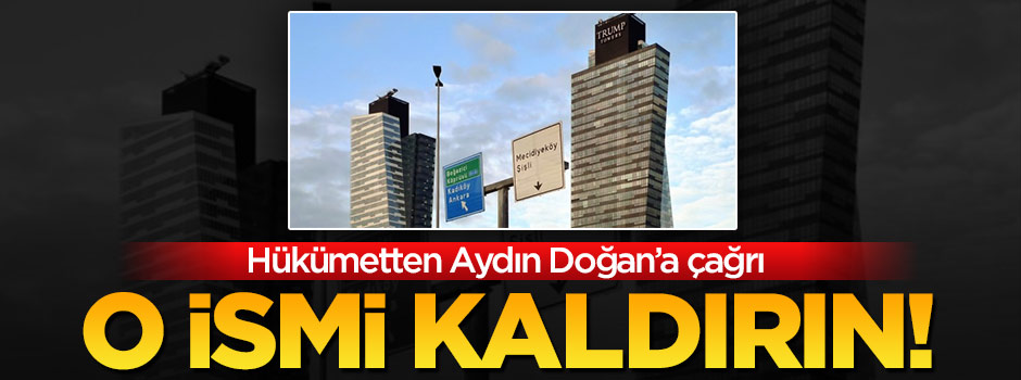 Hükümetten Aydın Doğan'a çağrı: O ismi kaldırın!