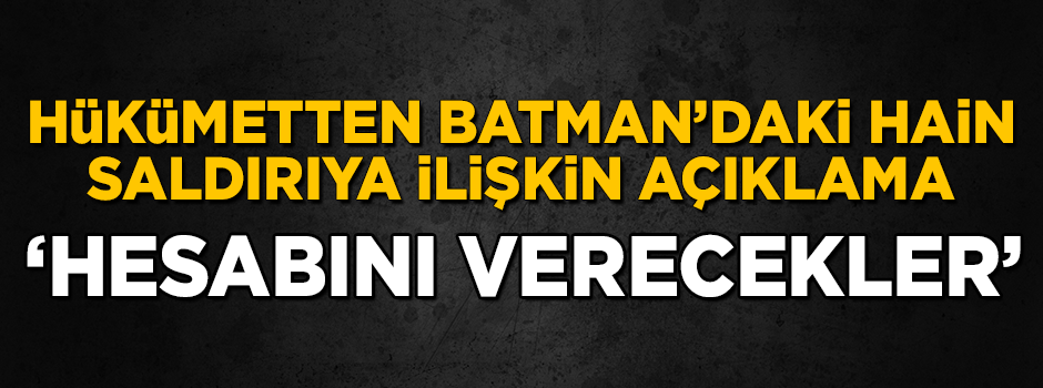 Hükümetten, Batman'daki hain saldırıya ilişkin açıklama: Hesabını verecekler!