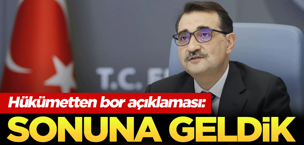 Hükümetten bor açıklaması: Sonuna geldik
