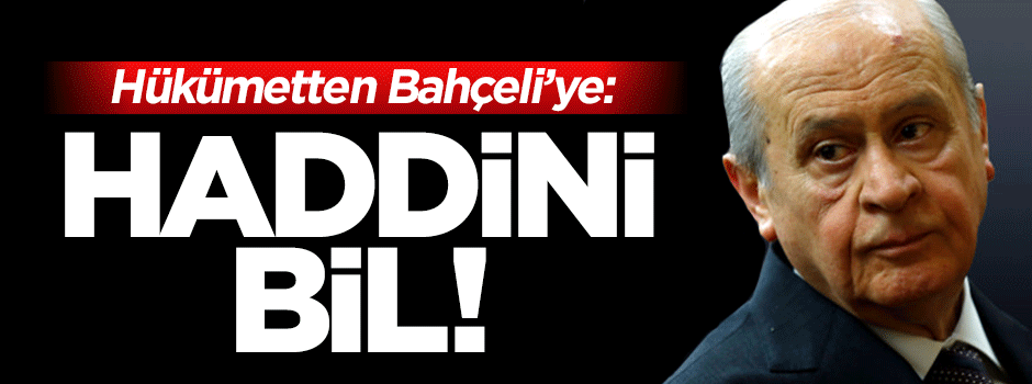 Hükümetten Devlet Bahçeli'ye sert cevap: Haddini bil!