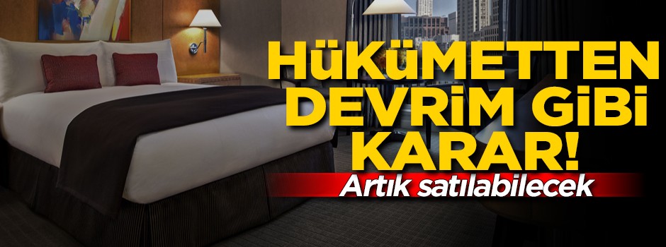 Hükümetten devrim niteliğinde karar! Artık satılabilecek