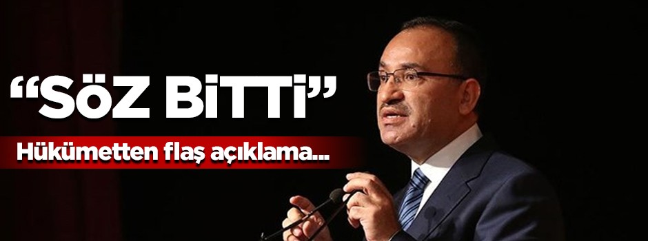 Hükümetten flaş açıklama! Söz bitti