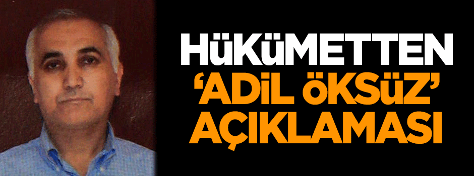 Hükümetten flaş 'Adil Öksüz' açıklaması