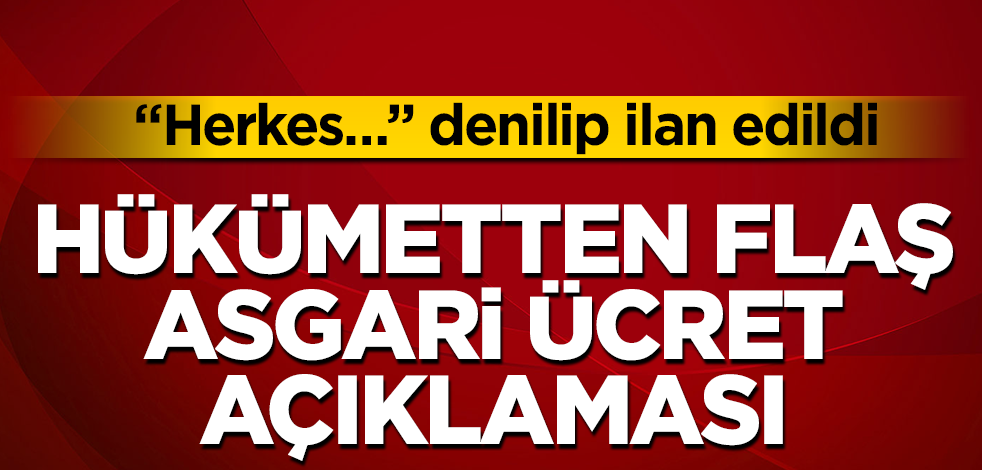 Hükümetten flaş asgari ücret açıklaması! "Herkes…" denilip ilan edildi