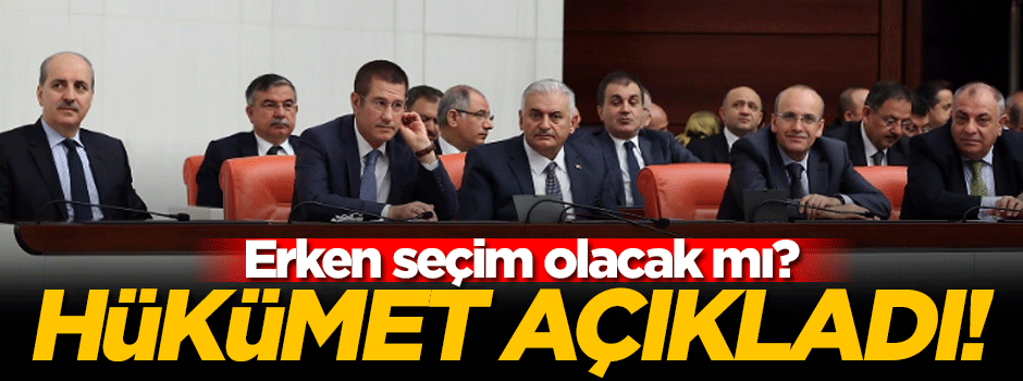 Hükümetten flaş 'erken seçim' açıklamsı