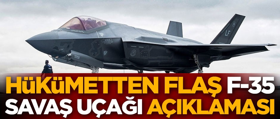 Hükümetten flaş F-35 savaş uçağı açıklaması
