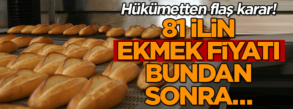 Hükümetten flaş karar! 81 ilin ekmek fiyatı bundan sonra…