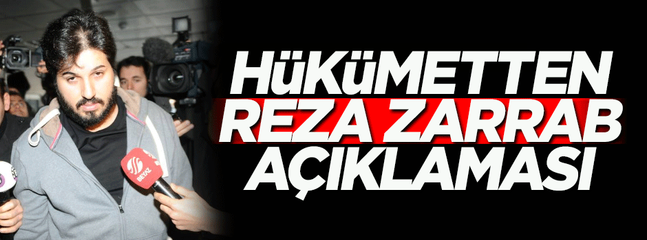 Hükümetten flaş Reza Zarrab açıklaması
