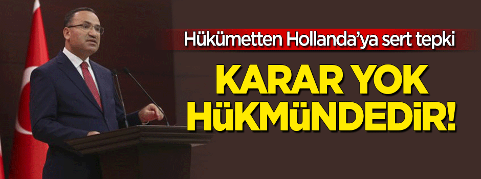 Hükümetten Hollanda'ya sert tepki: Karar yok hükmündedir!