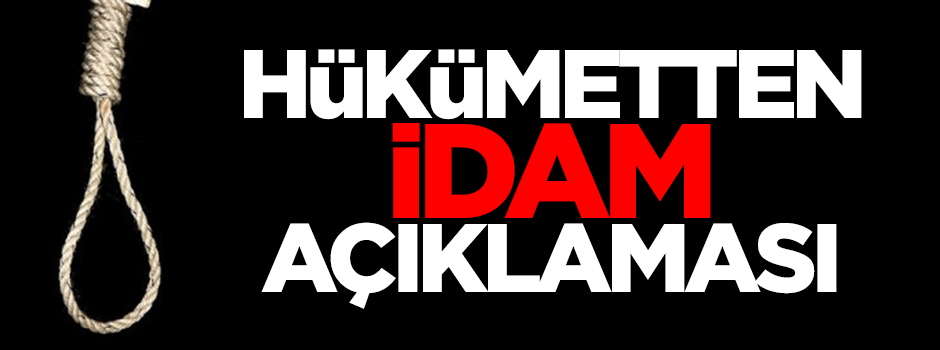 Hükümetten idam açıklaması!