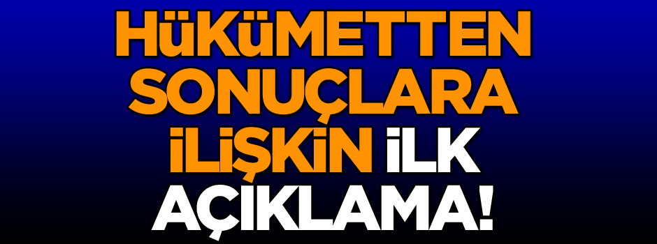 Hükümetten ilk açıklama!