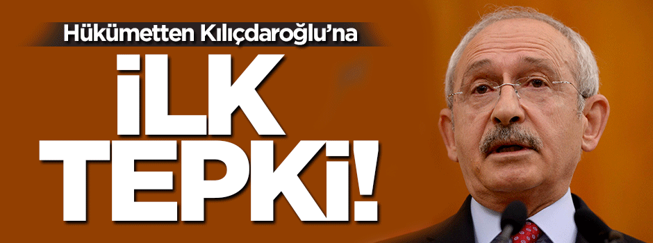 Hükümetten Kılıçdaroğlu'na ilk tepki