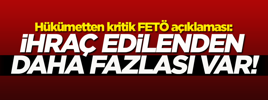 Hükümetten kritik FETÖ açıklaması!
