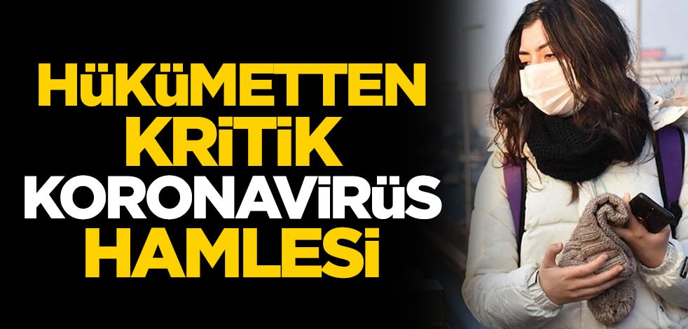 Hükümetten kritik koronavirüs hamlesi