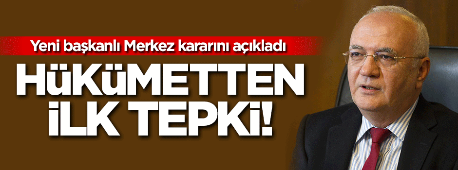 Hükümetten Merkez'in kararına ilk açıklama!