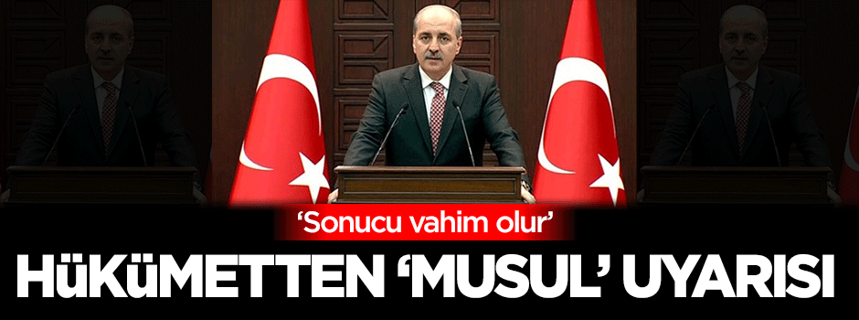 Hükümetten 'Musul' uyarısı!