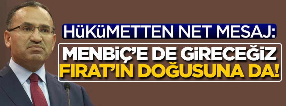 Hükümetten net mesaj: Çıkmazlarsa Menbiç'e de gireceğiz Fıratın doğusuna da!