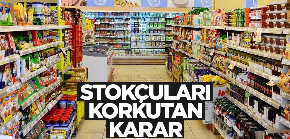 Hükümetten stokçulara karşı yeni hamle!