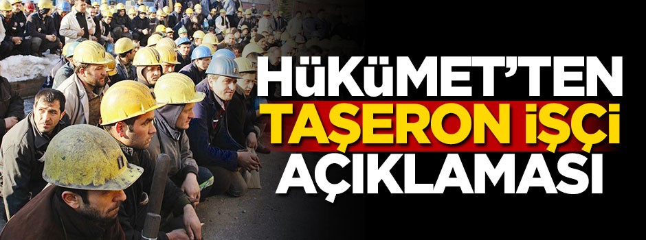 Hükümet'ten taşeron işçi açıklaması