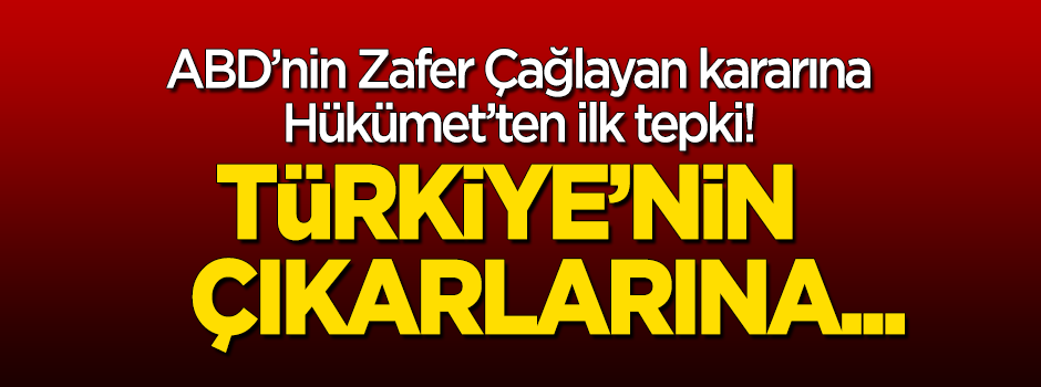 Hükümet'ten Zafer Çağlayan kararı için ABD'ye ilk tepki!