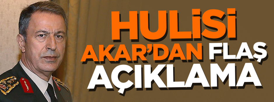 Hulisi Akar'dan flaş açıklama
