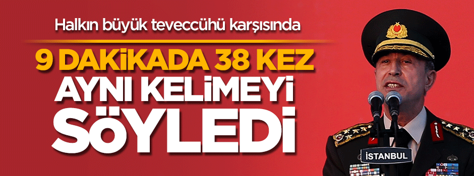 Hulusi Akar 9 dakikada 38 kez 'sağolun' dedi