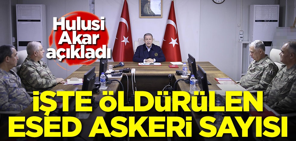 Hulusi Akar açıkladı! İşte öldürülen Esed askeri sayısı