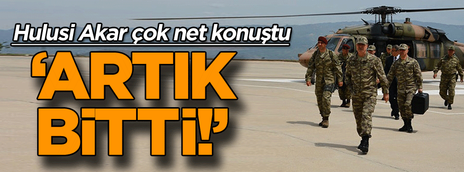 Hulusi Akar çok net konuştu: Artık bitti!