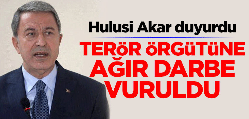Hulusi Akar duyurdu! Terör örgütüne ağır darbe