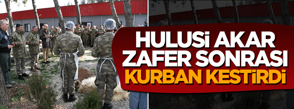 Hulusi Akar El Bab zaferi sonrası sınırda kurban kestirdi