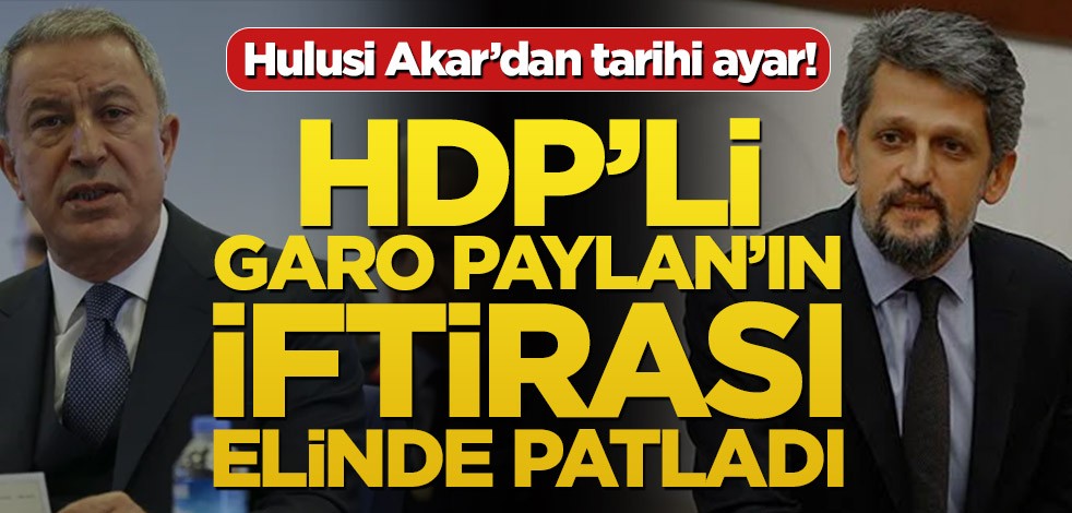 Hulusi Akar fotoğraf gösterdi! HDP'li Garo Paylan’ın iftirası elinde patladı