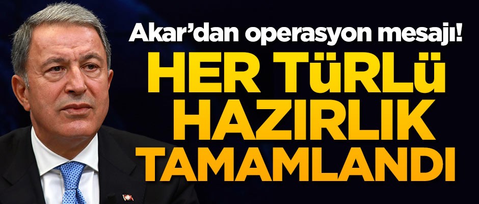 Hulusi Akar: Her türlü hazırlık tamam