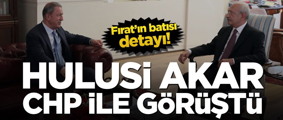 Hulusi Akar Kemal Kılıçdaroğlu ile görüştü!