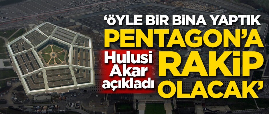 Hulusi Akar: Öyle bir bina yaptık ki Pentagon'a rakip olacak