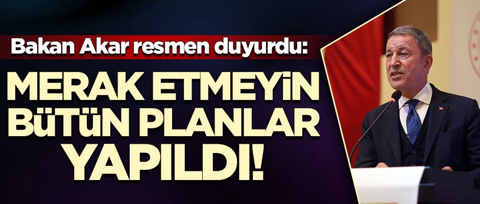 Hulusi Akar resmen duyurdu: Operasyon için bütün planlar yapıldı