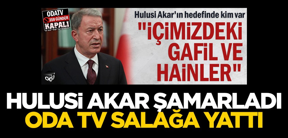 Hulusi Akar şamarladı, Oda TV salağa yattı