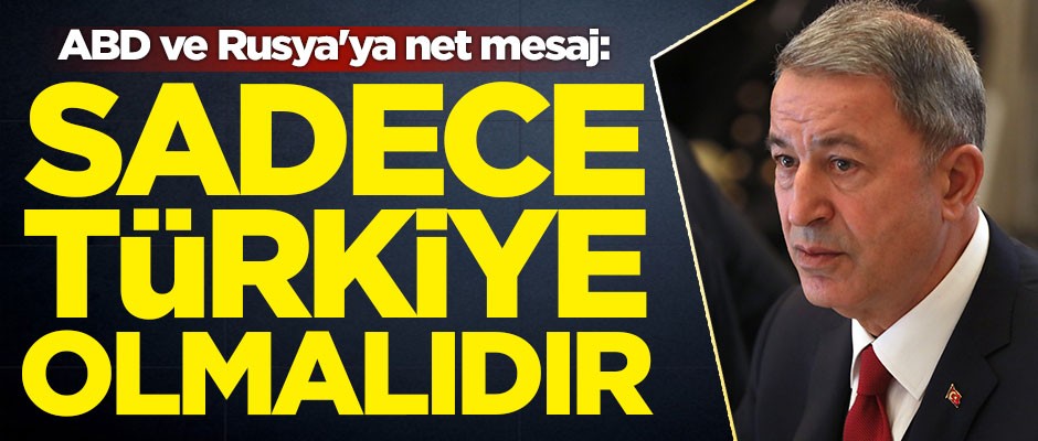 Hulusi Akar'dan ABD ve Rusya'ya net mesaj: Güvenli bölgede sadece Türkiye olmalıdır