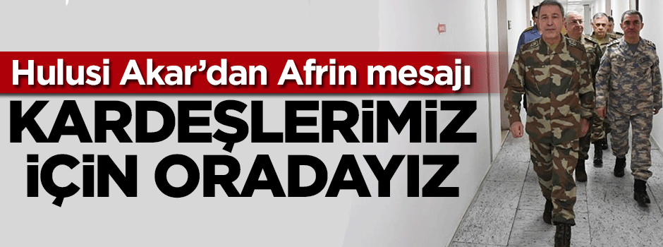 Hulusi Akar'dan Afrin mesajı