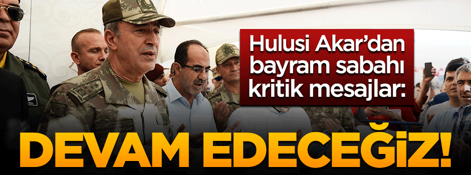 Hulusi Akar'dan bayram sabahı kritik mesaj