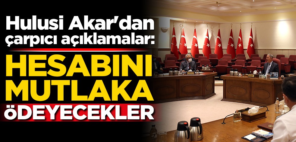 Hulusi Akar'dan çarpıcı açıklamalar: Hesabını mutlaka ödeyecekler