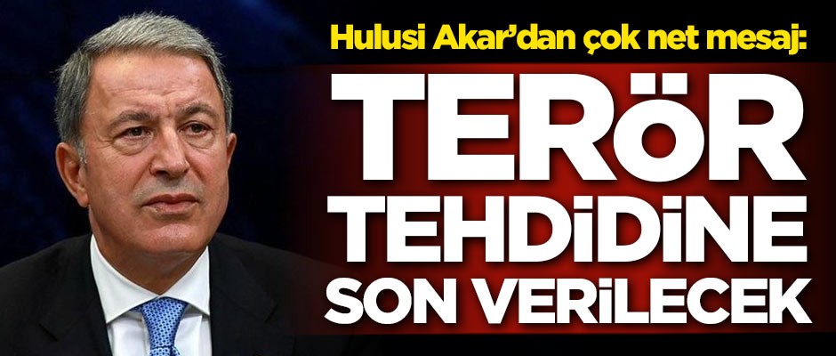 Hulusi Akar'dan çok net mesaj: YPG tehdidine son verilecek